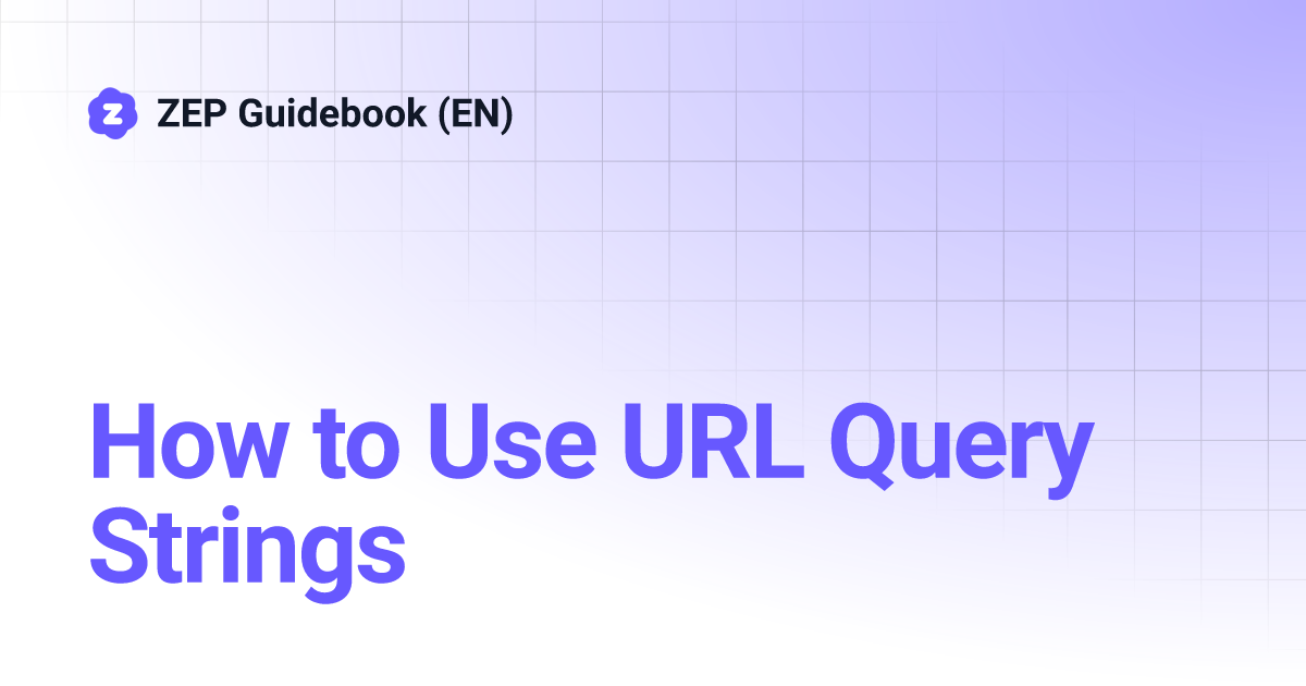 How to Use URL Query Strings | ZEP Guidebook (EN)